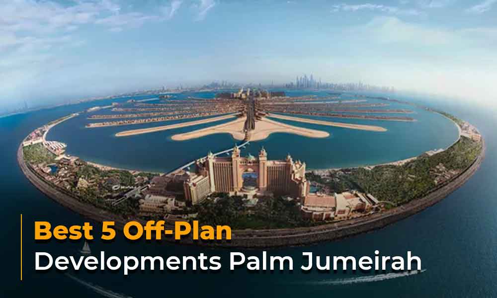 Best 5 Off-Plan Developments Palm Jumeirah