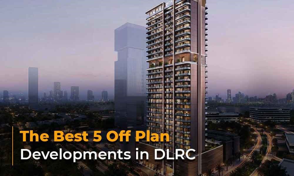 The Best 5 Off Plan Developments in DLRC