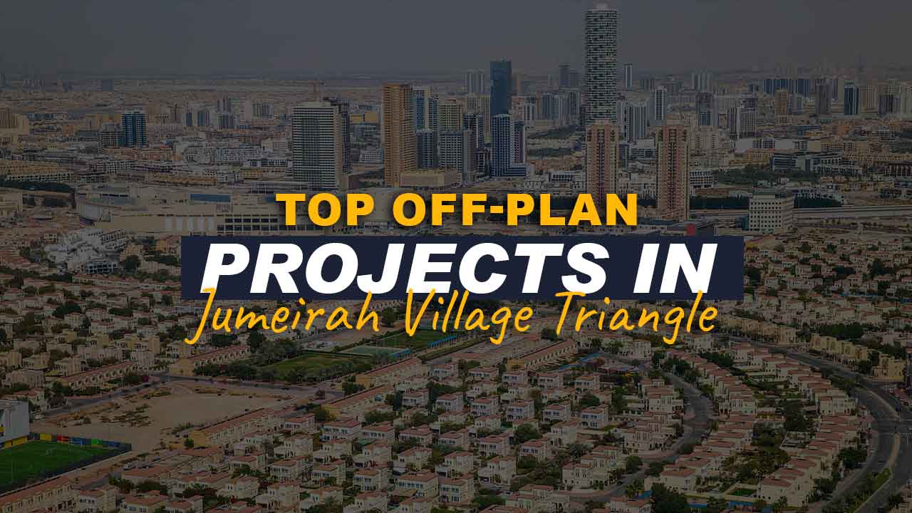 Top Off-Plan Projects in Jumeirah Village Triangle