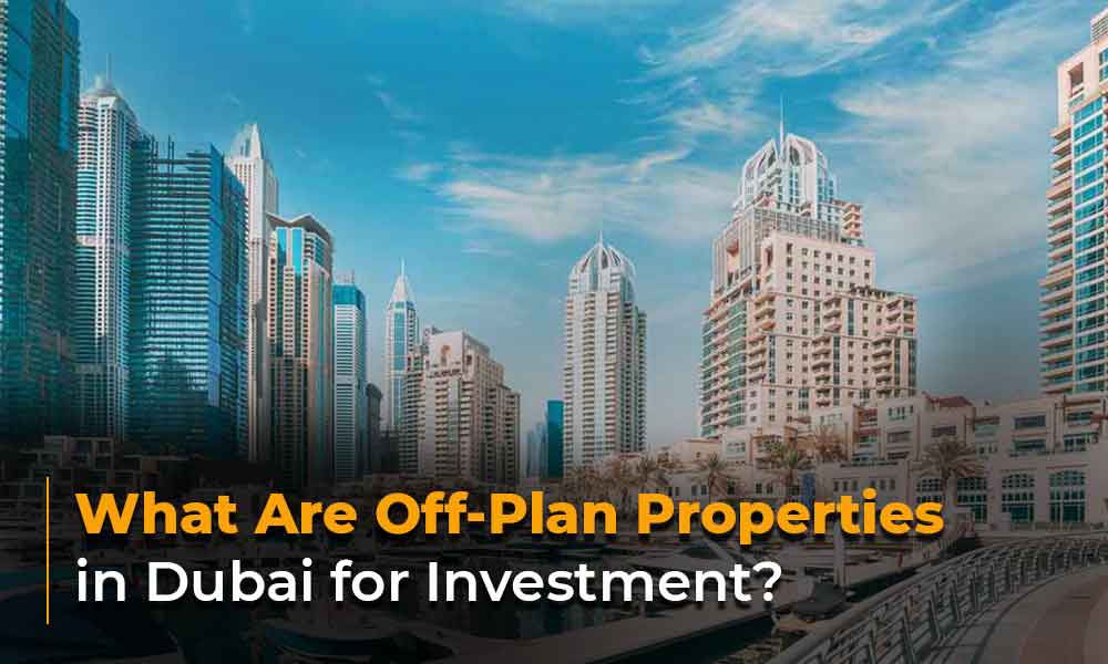 What Are Off-Plan Properties in Dubai for Investment?