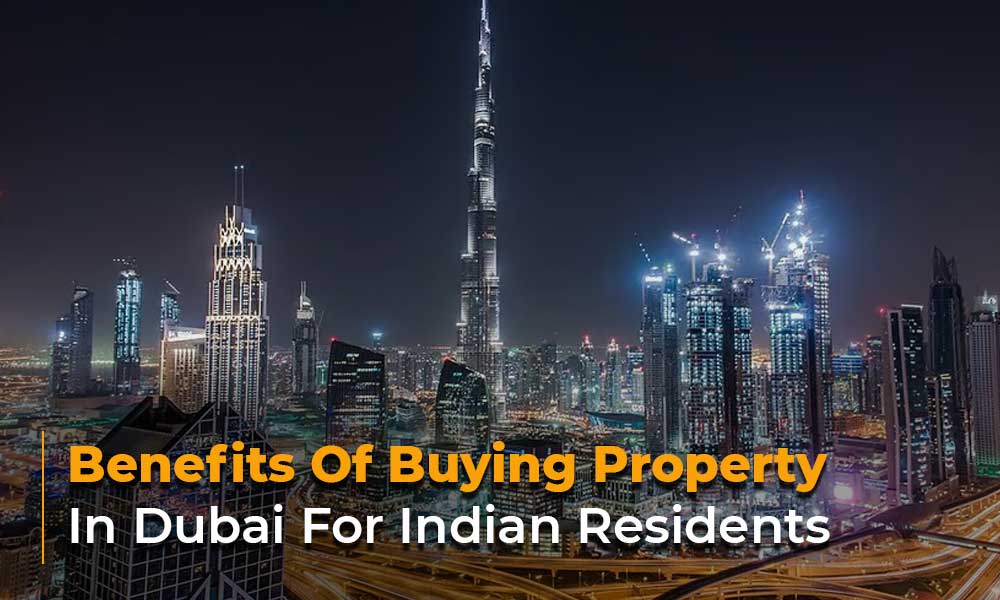 Benefits Of Buying Property In Dubai For Indian Residents