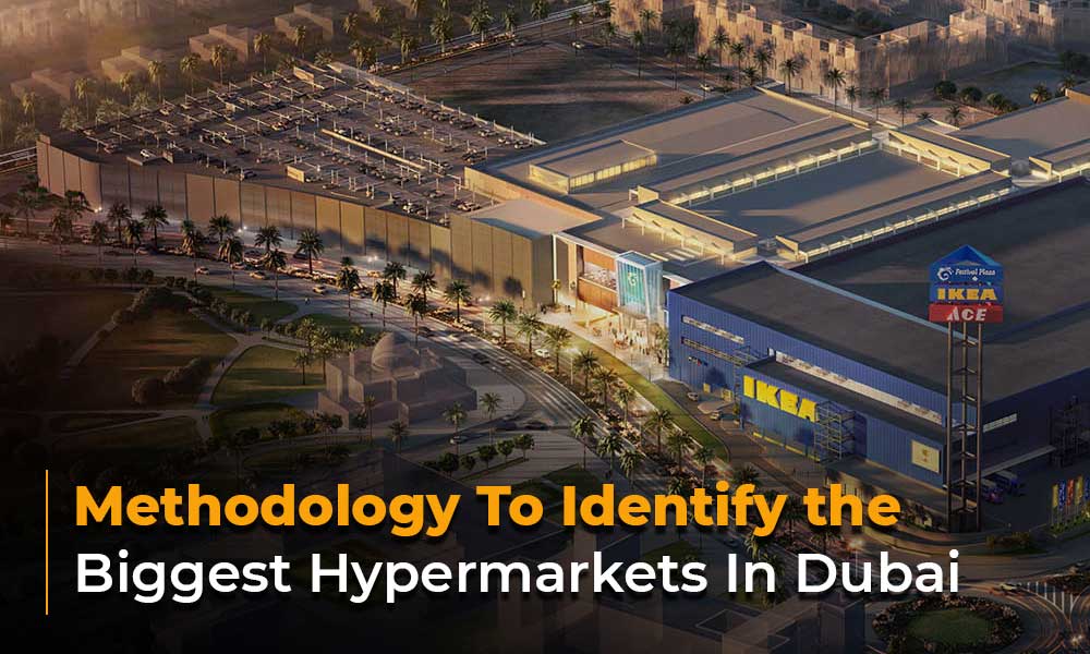 Methodology To Identify The Biggest Hypermarkets In Dubai