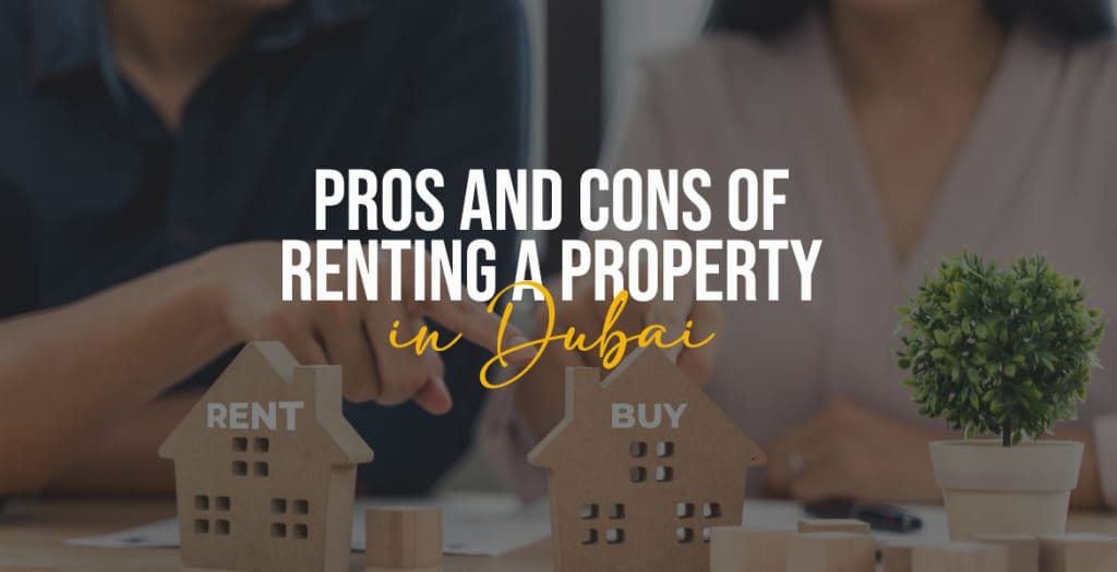 Pros and Cons of Renting A Property in Dubai