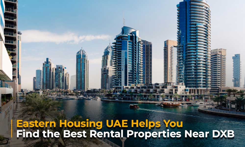 Eastern Housing UAE Helps You Find the Best Rental Properties Near DXB