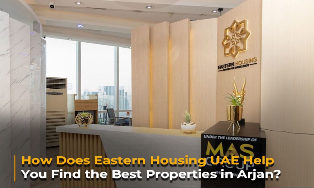 How Does Eastern Housing UAE Help You Find the Best Properties in Arjan