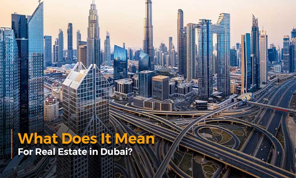What Does It Mean for Real Estate in Dubai?